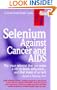 Selenium Against Cancer and Aids (Keats Good Health Guide)