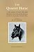 Book The Quarter Horse: A Varied Assortment of Historical Articles, Equine Biographies & Characteristic, Sketches of Horsemen and Other Lore, All Pertainin