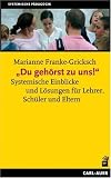 'Du geh&ouml;rst zu uns!' Systemische Einblicke und L&ouml;sungen f&uuml;r Lehrer, Sch&uuml;ler und Eltern - Marianne Franke-Gricksch