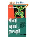 Klitoral ... vaginal ... ganz egal!: Die sogenannten Orgasmusprobleme, und wie Frauen mit ihnen fertig werden. Ein Buch - nicht nur f�r Frauen