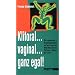 Klitoral ... vaginal ... ganz egal!: Die sogenannten Orgasmusprobleme, und wie Frauen mit ihnen fertig werden. Ein Buch - nicht nur f�r Frauen