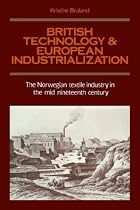 British Technology and European Industrialization: The Norwegian Textile Industry in the Mid-Nineteenth Century
