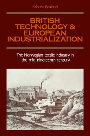 British Technology and European Industrialization: The Norwegian Textile Industry in the Mid-Nineteenth Century