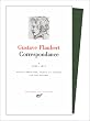 Flaubert : Correspondance, tome 1 Janvier 1830 - Mai 1851