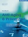 Handbuch Anti-Aging & Prävention: Die wichtigsten Forschungsergebnisse; die sinnvollsten Gesundheitsstrategien; die wirksamsten Praxistipps