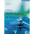 Handbuch Anti-Aging & Pr�vention: Die wichtigsten Forschungsergebnisse; die sinnvollsten Gesundheitsstrategien; die wirksamsten Praxistipps