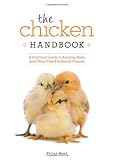 Chicken Handbook, The: A Practical Guide to Keeping Hens and Other Fine-Feathered Friends