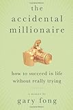 The Accidental Millionaire: How to Succeed in Life Without Really Trying