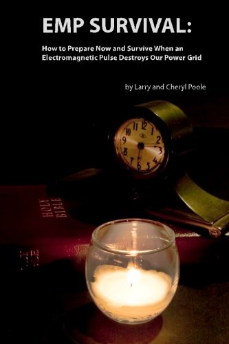 EMP Survival: :How to Prepare Now and Survive, When an Electromagnetic Pulse Destroys Our Power Grid