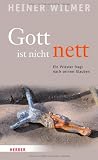 Gott ist nicht nett: Ein Priester fragt nach seinem Glauben - Heiner Wilmer
