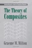 The Theory of Composites (Cambridge Monographs on Applied and Computational Mathematics)