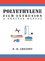 Polyethylene Film Extrusion: A Process Manual