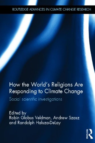 How the World's Religions are Responding to Climate Change: Social Scientific Investigations (Routledge Advances in Climate Change Research)