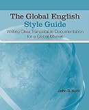 The Global English Style Guide: Writing Clear, Translatable Documentation for a Global Market