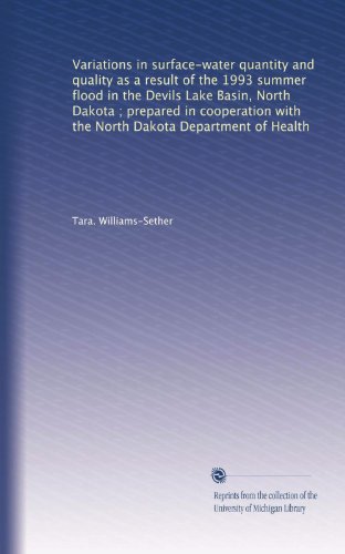 Variations in surface-water quantity and quality as a result of the 1993 summer flood in the Devils Lake Basin, North Dakota ; prepared in cooperation with the North Dakota Department of Health