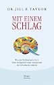 Mit einem Schlag. Wie eine Hirnforscherin durch ihren Schlaganfall neue Dimensionen des Bewusstseins entdeckt