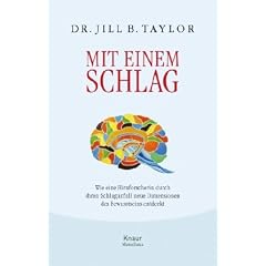 Mit einem Schlag. Wie eine Hirnforscherin durch ihren Schlaganfall neue Dimensionen des Bewusstseins entdeckt
