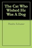 The Cat Who Wished He Was A Dog