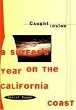 Caught Inside: A Surfer s Year on the California Coast