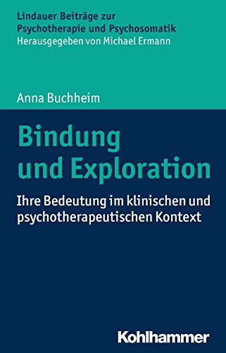 Bindung und Exploration: Ihre Bedeutung im klinischen und psychotherapeutischen Kontext (Lindauer Beiträge zur Psychotherapie und Psychosomatik) (German Edition)