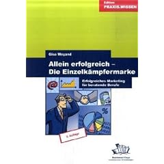 Allein erfolgreich - Die Einzelk�mpfermarke: Erfolgreiches Marketing f�r beratende Berufe