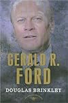 Gerald R. Ford: The 38th President, 1974-1977 (The American Presidents)