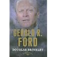 Gerald R. Ford by Douglas Brinkley