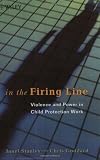 In the Firing Line: Violence and Power in Child Protection Work (Wiley Series in Child Care & Protection)