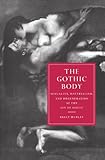 The Gothic Body: Sexuality, Materialism, and Degeneration at the Fin de SiÃ¨cle: Sexuality, Materialism, and Degeneration at the Fin De Siecle ... in Nineteenth-Century Literature and Culture)