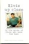 Elvis Up Close:  In the Words of Those Who Knew Him Best
