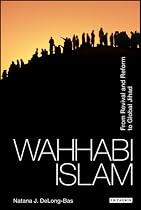 Wahhabi Islam: From Revival and Reform to Global Jihad