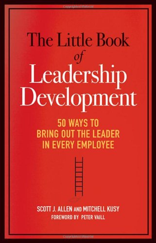 The Little Book of Leadership Development: 50 Ways to Bring Out the Leader in Every Employee
