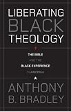 Liberating Black Theology: The Bible and the Black Experience in America