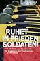 Ruhet in Frieden, Soldaten! Wie Politik und Bundeswehr die Wahrheit �ber Afghanistan vertuschten