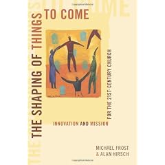 The Shaping of Things to Come: Innovation and Mission for the 21 Century Church