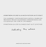 Everything in life is as much fiction as it is fact : the inherent contradiction ignites a sparkling processus which enlightens consciousness and illuminates the view of the world, everything in life 