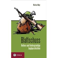 Blattschuss: Heitere und hintergr�ndige Jagdgeschichten