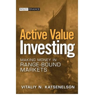 [(Active Value Investing: Making Money in Range-bound Markets )] [Author: Vitaliy N. Katsenelson] [Oct-2007]