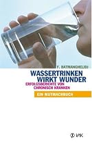 Wassertrinken wirkt Wunder. Erfolgsberichte von chronisch Kranken