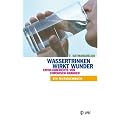 Wassertrinken wirkt Wunder. Erfolgsberichte von chronisch Kranken. Ein Mutmachbuch