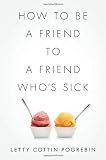 How to Be a Friend to a Friend Whos Sick