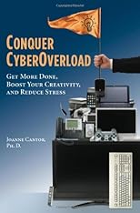 Conquer CyberOverload: Get More Done, Boost Your Creativity, and Reduce Stress