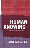 Human Knowing: A Prelude to Metaphysics