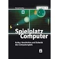 TELEPOLIS: Spielplatz Computer. Kultur, Geschichte und �sthetik des Computerspiels