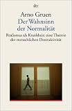 Der Wahnsinn der Normalit�t: Realismus als Krankheit: eine grundlegende Theorie zur menschlichen Destruktivit�t