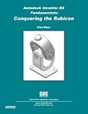 Autodesk Inventor Release 8 Fundamentals: Conquering the Rubicon