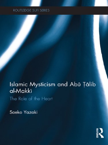 Islamic Mysticism and Abu Talib Al-Makki: The Role of the Heart (Routledge Sufi Series)