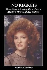 No Regrets: How Home Schooling Earned Me a Master's Degree at Age 16