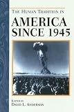 The Human Tradition in America since 1945 (Human Tradition in America)