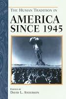 The Human Tradition in America since 1945 (Human Tradition in America)